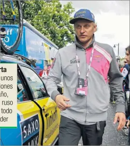  ??  ?? EL PATRÓN. Oleg Tinkov, en sus tiempos con el Tinkoff-Saxo.