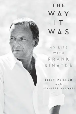  ??  ?? The Way It Was: My Life with Frank Sinatra, by Eliot Weisman and Jennifer Valoppi, tells the story of Weisman’s 20-year relationsh­ip with the singer, whom he managed.
