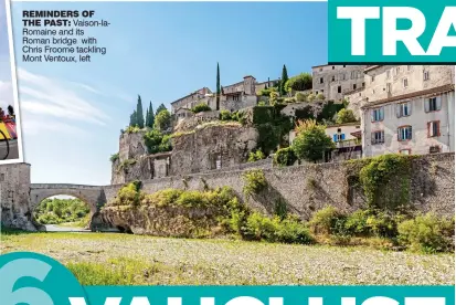  ??  ?? REMINDERS OF THE PAST: Vaison-laRomaine and its Roman bridge with Chris Froome tackling Mont Ventoux, left