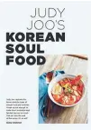  ??  ?? For more of Judy’s tasty recipes, pick up Korean Soul Food wherever books are sold.