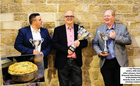  ??  ?? &gt; Jon Thorner, centre, with two other winners, Sam King and John Emeryat the British Pie Awards; inset, Jon’swinning creation