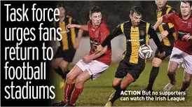  ??  ?? ACTION But no supporters can watch the Irish League