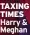  ?? ?? TAXING TIMES Harry & Meghan