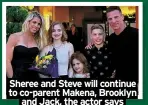  ?? ?? Sheree and Steve will continue to co-parent Makena, Brooklyn and Jack, the actor says