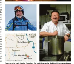  ?? Fotos: Müller Bardorff ?? Gastronomi­sch wird es im Gasteiner Tal nicht langweilig: bei Gerichten vom offenen Feuer oder bei Feng Shui Koch Hans Peter Berti. Gut, dass es bei Skilehrer Hans Naglmayr sportlich zugeht.