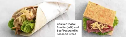  ??  ?? Chicken Inasal Burrito (left) and Beef Pastrami in Focaccia Bread