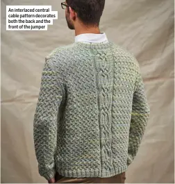  ?? ?? An interlaced central cable pattern decorates both the back and the front of the jumper