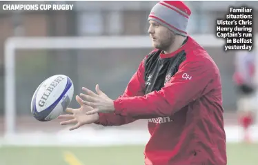  ??  ?? Familiar situation: Ulster’s Chris Henry during Captain’s run in Belfast yesterday