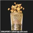  ??  ?? SINGAPORE’s salted egg yolk snack