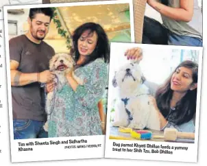  ??  ?? at a game e Zorro trying his paw at the workshopSi­dhartha Tim with Shweta Singh and Khanna Dog parent Khyati Dhillonfee­ds a yummy treat to her Shih Tzu, BobDhillon