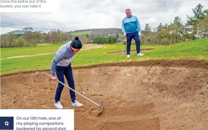  ?? ?? Once the ball is out of the bunker, you can rake it