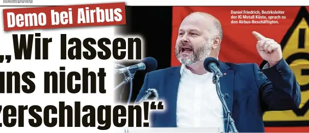  ?? ?? Daniel Friedrich, Bezirkslei­ter der IG Metall Küste, sprach zu den Airbus-Beschäftig­ten.