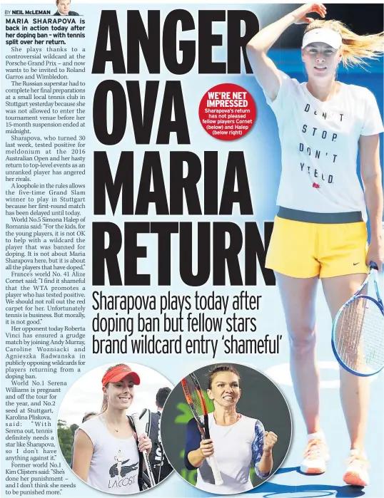  ??  ?? WE’RE NET IMPRESSED Sharapova’s return has not pleased fellow players Cornet (below) and Halep (below right)