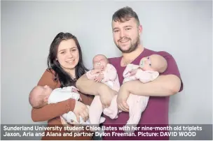  ??  ?? Sunderland University student Chloe Bates with her nine-month old triplets Jaxon, Aria and Alana and partner Dylon Freeman. Picture: DAVID WOOD