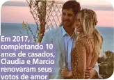  ??  ?? Em 2017, completand­o 10 anos de casados, Claudia e Marcio renovaram seus votos de amor