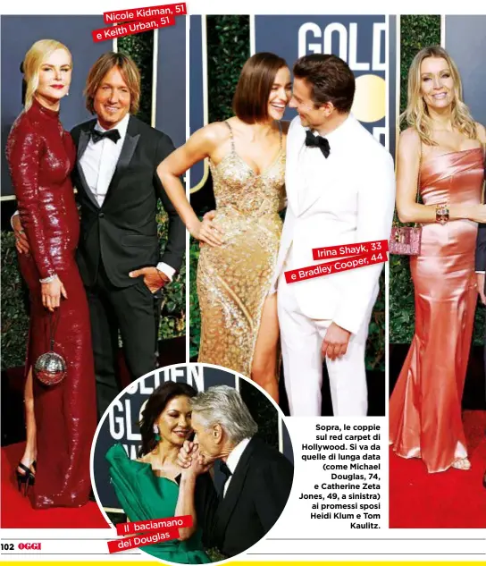  ??  ?? 51 Kidman, Nicole Urb Keith e 33 Irina Shayk, Coop ley Brad e o baciaman Il Doug dei Sopra, le coppie sul red carpet di Hollywood. Si va da quelle di lunga data (come Michael Douglas, 74, e Catherine Zeta Jones, 49, a sinistra) ai promessi sposi Heidi Klum e Tom Kaulitz.