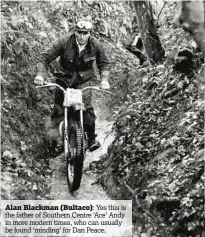  ??  ?? Alan Blackman (Bultaco): Yes this is the father of Southern Centre ‘Ace’ Andy in more modern times, who can usually be found ‘minding’ for Dan Peace.