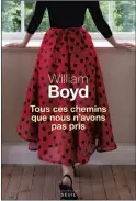  ??  ?? TOUS CES CHEMINS QUE NOUS N’AVONS PAS PRIS William Boyd Éditions du Seuil 304 pages