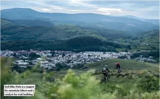  ??  ?? Dyfi Bike Park is a magnet for mountain bikers and a catalyst for trail building
