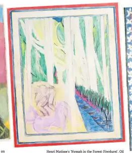  ?? ?? Henri Matisse’s ‘Nymph in the Forest (Verdure)’. Oil on canvas.