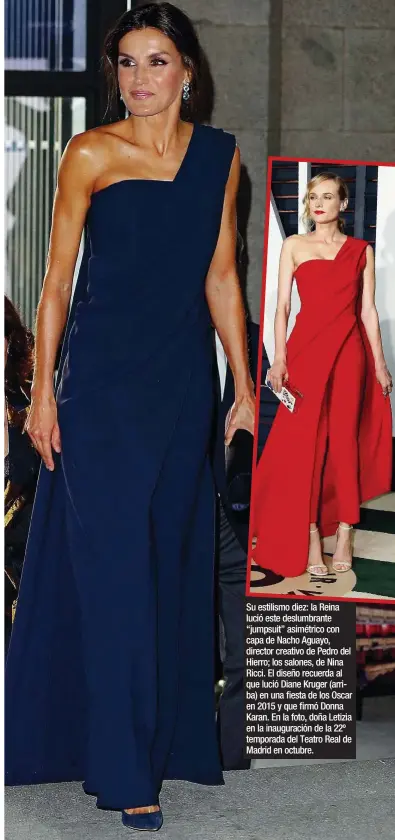  ??  ?? Su estilismo diez: la Reina lució este deslumbran­te “jumpsuit” asimétrico con capa de Nacho Aguayo, director creativo de Pedro del Hierro; los salones, de Nina Ricci. El diseño recuerda al que lució Diane Kruger (arriba) en una fiesta de los Oscar en 2015 y que firmó Donna Karan. En la foto, doña Letizia en la inauguraci­ón de la 22º temporada del Teatro Real de Madrid en octubre.