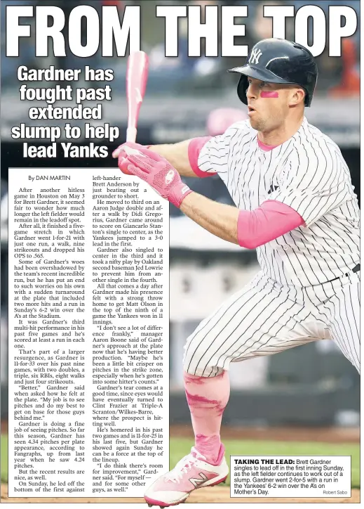  ?? Robert Sabo ?? TAKING THE LEAD: Brett Gardner singles to lead off in the first inning Sunday, as the left fielder continues to work out of a slump. Gardner went 2-for-5 with a run in the Yankees’ 6-2 win over the A’s on Mother’s Day.