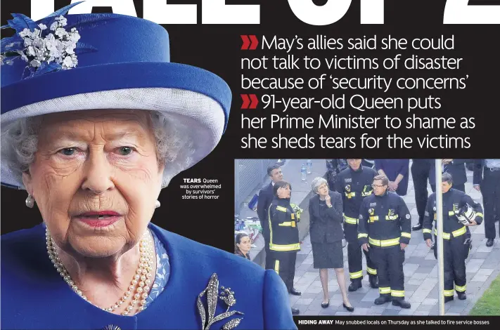  ??  ?? TEARS Queen was overwhelme­d by survivors’ stories of horror HIDING AWAY May snubbed locals on Thursday as she talked to fire service bosses