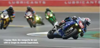  ??  ?? L’équipe Moto Ain remporte de son côté la Coupe du monde Superstock.