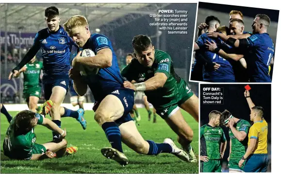  ?? ?? POWER: Tommy O’Brien scorches over for a try (main) and celebrates afterwards with his Leinster teammates
OFF DAY: Connacht’s Tom Daly is shown red