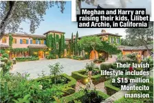  ?? ?? Their lavish lifestyle includes a $15 million Montecito mansion