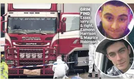  ??  ?? GRIM FIND Essex lorry & right, Eamonn Harrison & Maurice Robinson