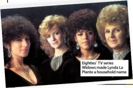  ??  ?? Eighties’ TV series Widows made Lynda LaPlante a household name