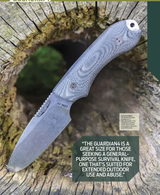  ??  ?? Left and Right:
The Bradford Knives Guardian4 is a mid-sized knife in the company’s Guardian lineup, and it would make a good choice for most field needs.