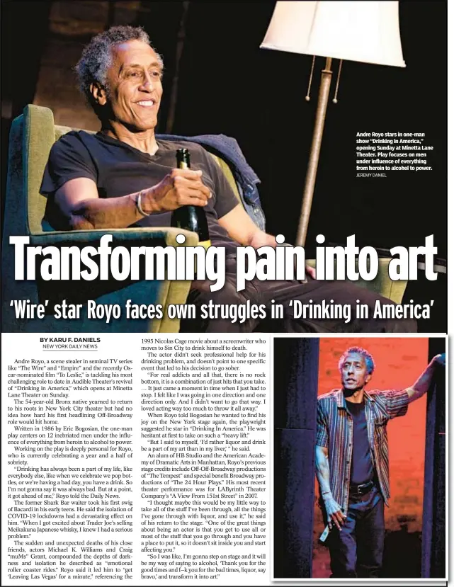  ?? JEREMY DANIEL ?? Andre Royo stars in one-man show “Drinking in America,” opening Sunday at Minetta Lane Theater. Play focuses on men under influence of everything from heroin to alcohol to power.