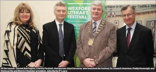  ??  ?? At the launch: Carmel Harrington, Literary Festival chairperso­n; Alan Corcoran, who launched the festival; Co. Council chairman, Paddy Kavanagh; and Enniscorth­y and District Chamber president, John Burke O’ Leary.