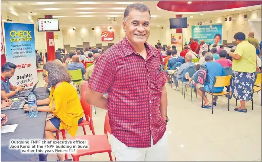  ?? Picture: FILE ?? Outgoing FNPF chief executive officer Jaoji Koroi at the FNPF building in Suva earlier this year.