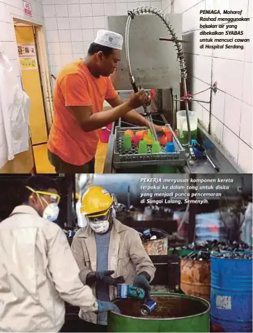  ??  ?? PENIAGA, Moharof Rashad menggunaka­n bekalan air yang dibekalkan SYABAS untuk mencuci cawan di Hospital Serdang. PEKERJA menyusun komponen kereta terpakai ke dalam tong untuk disita yang menjadi punca pencemaran di Sungai Lalang, Semenyih.