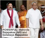  ??  ?? POWERFUL: Mahinda Rajapaksa (left) and Gotabaya Rajapaksa