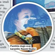  ??  ?? Pamtiće dugo ovaj karantin: Naomi Osaka