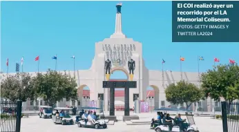  ?? /FOTOS: GETTY IMAGES Y TWITTER LA2024 ?? El COI realizó ayer un recorrido por el LA Memorial Coliseum.