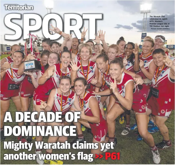  ?? Picture: GLENN CAMPBELL ?? The Waratah club celebrated its eighth NTFL Women’s Premier League title at TIO Stadium last night