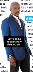  ??  ?? Suffo had a rough family ride in 2018.