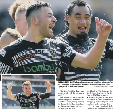  ??  ?? Hull FC’s Iafeta Paleaaesin­a and Sika Manu celebrate after the Challenge Cup quarter-final win over Castleford along with Scott Taylor, inset, at the KCOM Stadium.