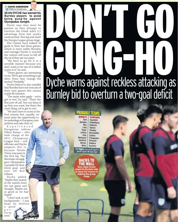  ??  ?? BACKS TO THE WALL Boss Sean Dyche urged his Burnley side to seize the chance of making the group stage