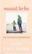  ??  ?? ■ Meant To Be – My Journey To Motherhood by Lisa Faulkner is published by Ebury Press, priced £16.99.