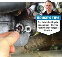  ?? ?? Get hold of a bicycle grease gun – they’re really handy for jobs like this