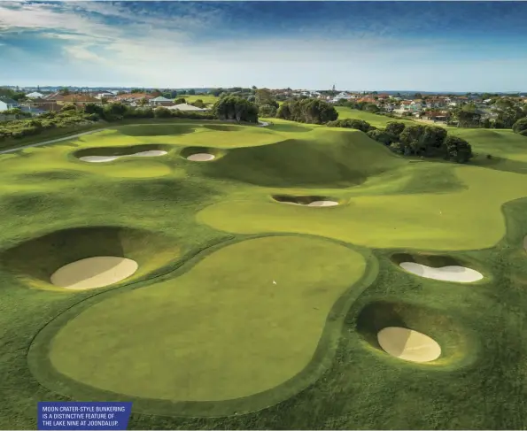  ??  ?? MOON CRATER-STYLE BUNKERING IS A DISTINCTIV­E FEATURE OF THE LAKE NINE AT JOONDALUP.