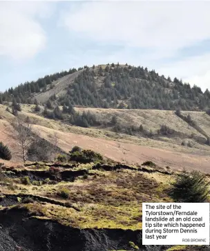  ?? ROB BROWNE ?? The site of the Tylorstown/Ferndale landslide at an old coal tip site which happened during Storm Dennis last year