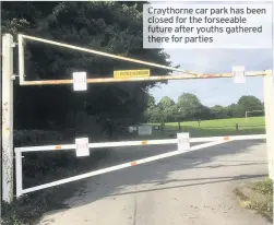  ??  ?? Craythorne car park has been closed for the forseeable future after youths gathered there for parties