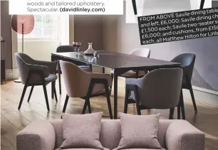  ??  ?? table, Savile dining chairs, FROM ABOVE
Savile dining £6,000; sofa, and left, two-seater
Savile £150 £1,500 each; from cushions, and
£6,000; Linley Hilton for
Matthew each, all